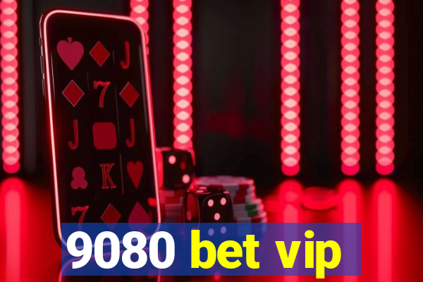 9080 bet vip